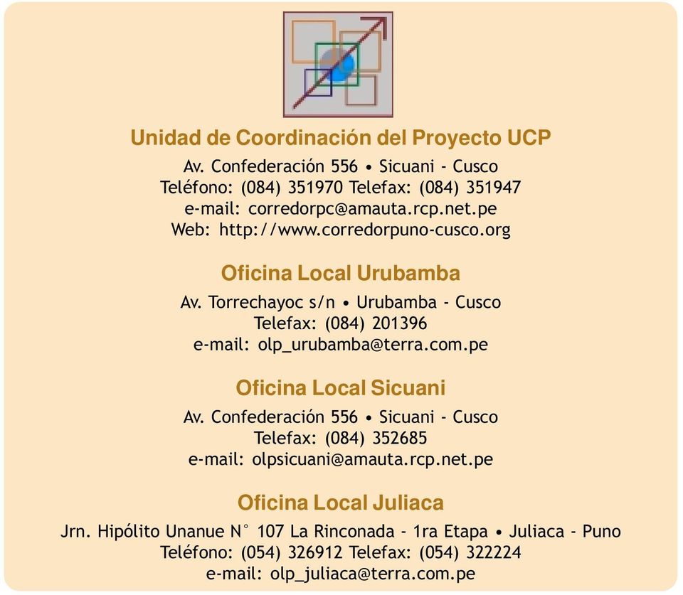 Torrechayoc s/n Urubamba - Cusco Telefax: (084) 201396 e-mail: olp_urubamba@terra.com.pe Oficina Local Sicuani Av.