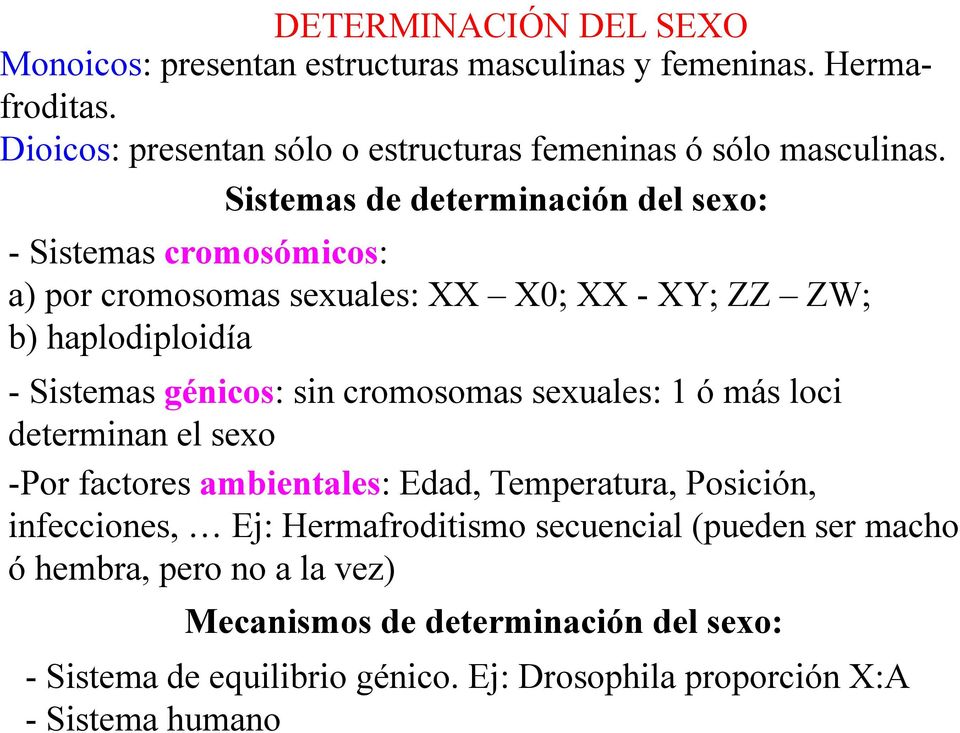 Sistemas de determinación del sexo: - Sistemas cromosómicos: a) por cromosomas sexuales: XX X0; XX - XY; ZZ ZW; b) haplodiploidía - Sistemas génicos: sin