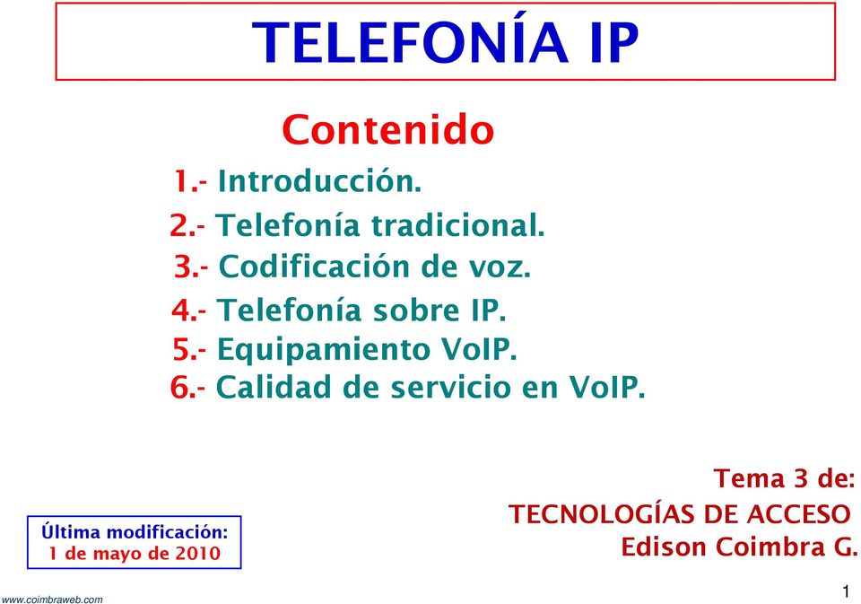 - Equipamiento VoIP. 6.- Calidad de servicio en VoIP.