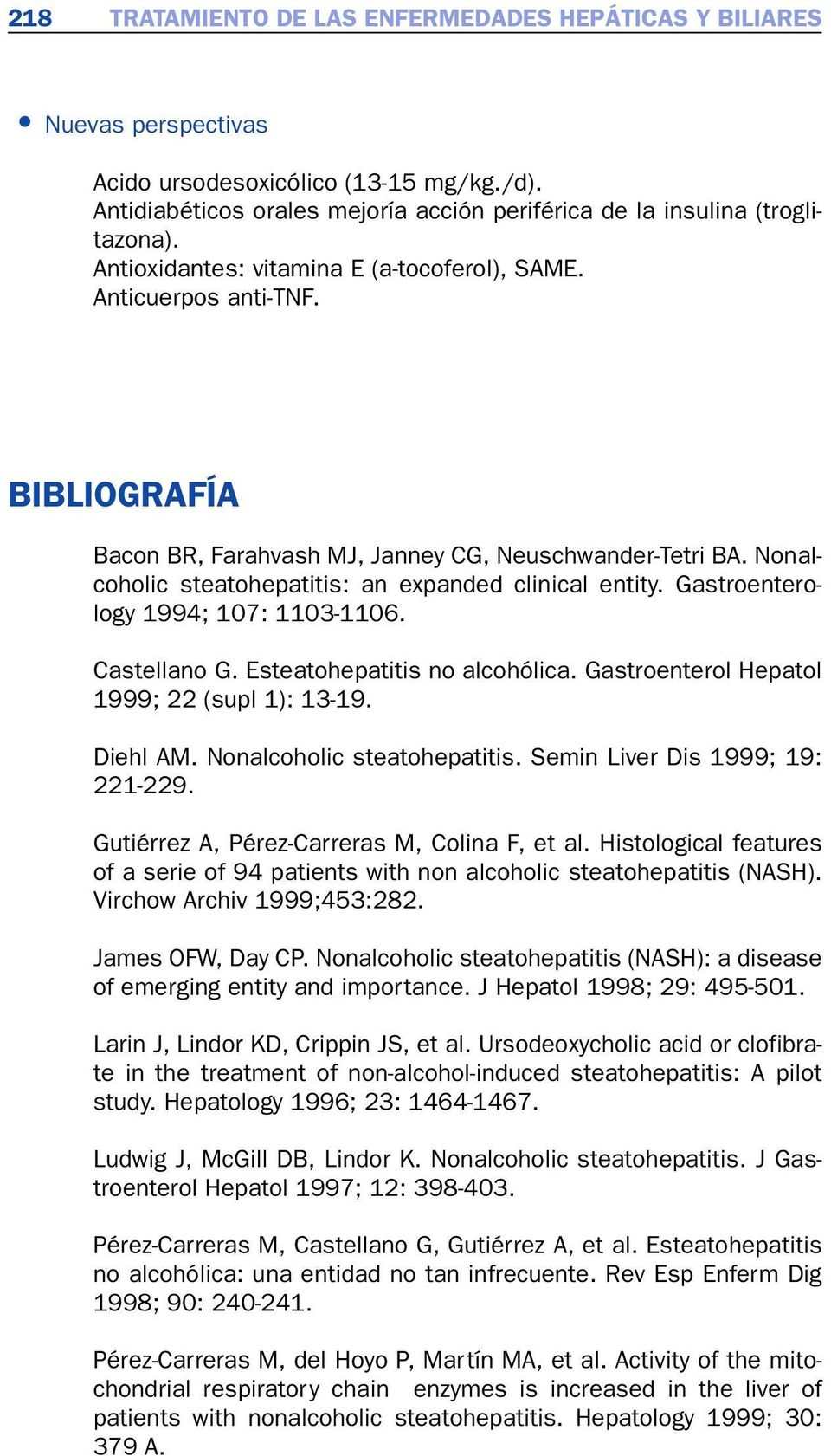 Gastroenterology 1994; 107: 1103-1106. Castellano G. Esteatohepatitis no alcohólica. Gastroenterol Hepatol 1999; 22 (supl 1): 13-19. Diehl AM. Nonalcoholic steatohepatitis.