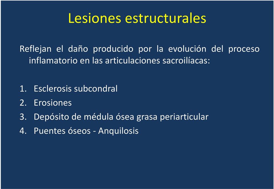 sacroilíacas: 1. Esclerosis subcondral 2. Erosiones 3.