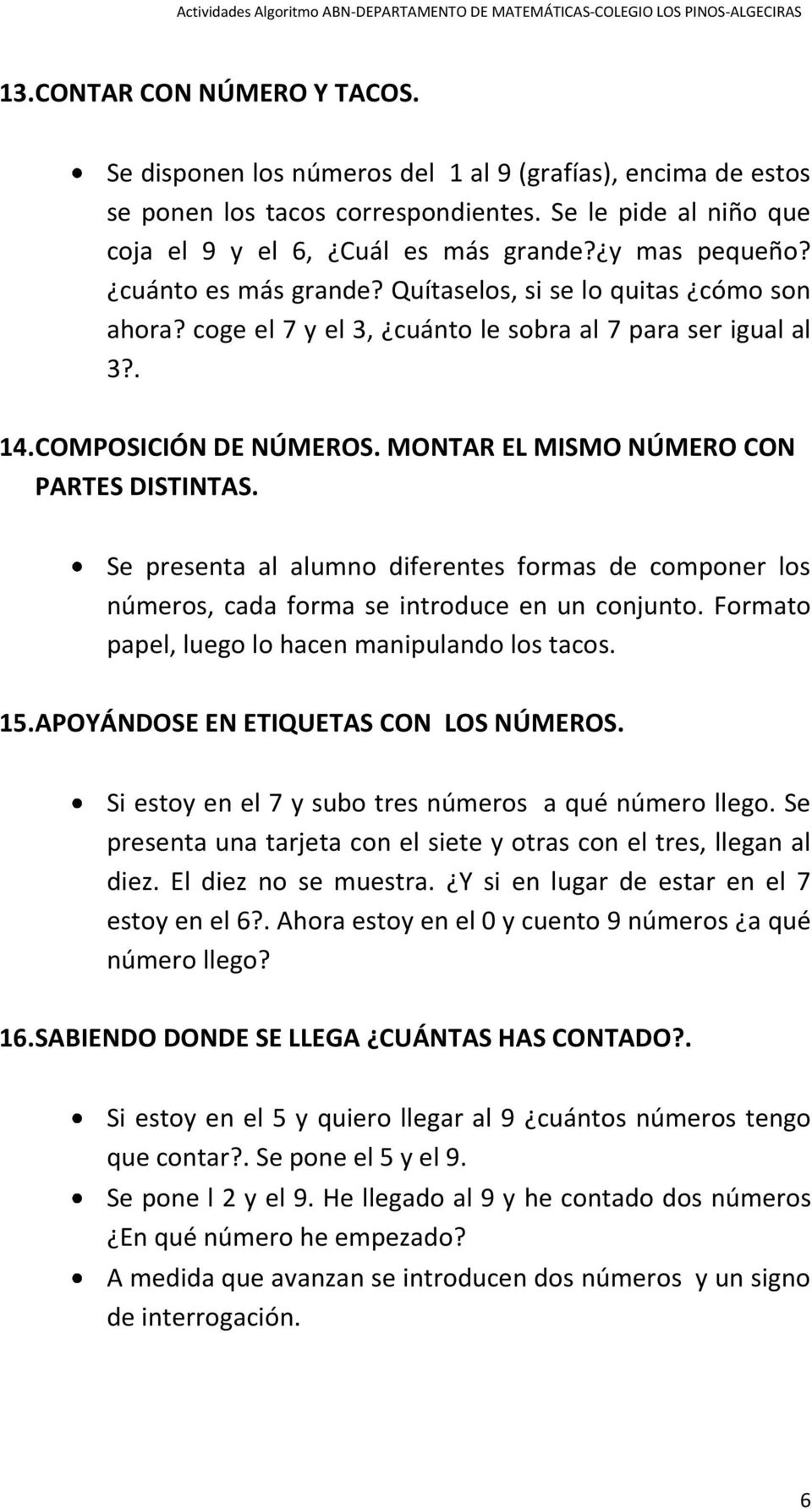 MONTAR EL MISMO NÚMERO CON PARTES DISTINTAS. Se presenta al alumno diferentes formas de componer los números, cada forma se introduce en un conjunto.