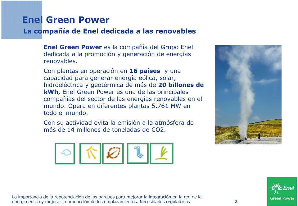 Con plantas en operación en 16 países y una capacidad para generar energía eólica, solar, hidroeléctrica y geotérmica de más de 20 billones de kwh, Enel Green Power