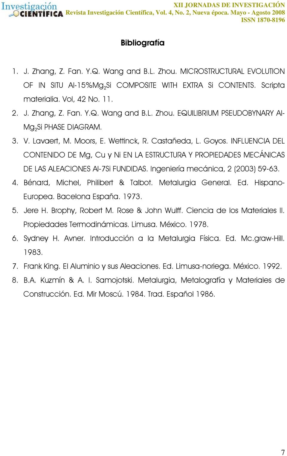 Ingeniería mecánica, 2 (2003) 59-63. 4. Bénard, Michel, Philibert & Talbot. Metalurgia General. Ed. Hispano- Europea. Bacelona España. 1973. 5. Jere H. Brophy, Robert M. Rose & John Wulff.
