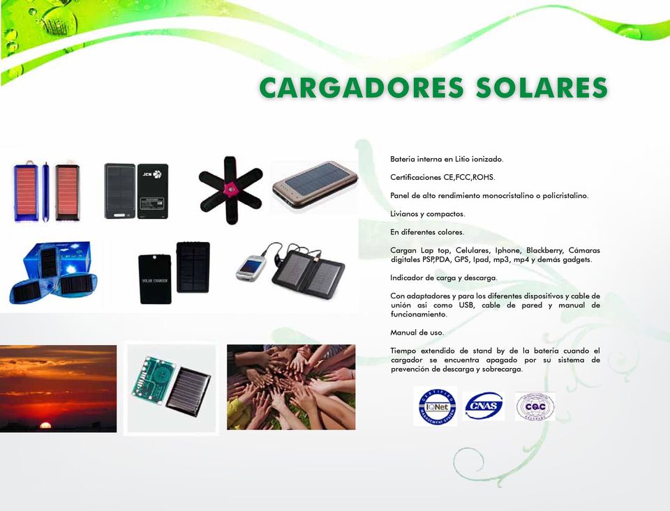 Cargan Lap top, Celulares, Iphone, Blackberry, Cámaras digitales PSP,PDA, GPS, Ipad, mp3, mp4 y demás gadgets. Indicador de carga y descarga.