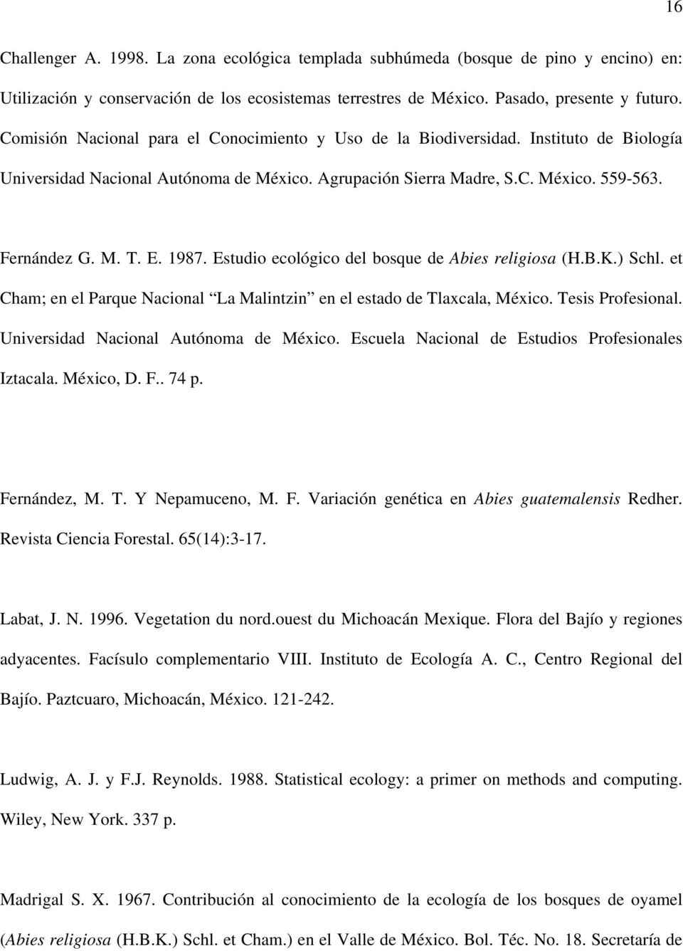 1987. Estudio ecológico del bosque de Abies religiosa (H.B.K.) Schl. et Cham; en el Parque Nacional La Malintzin en el estado de Tlaxcala, México. Tesis Profesional.