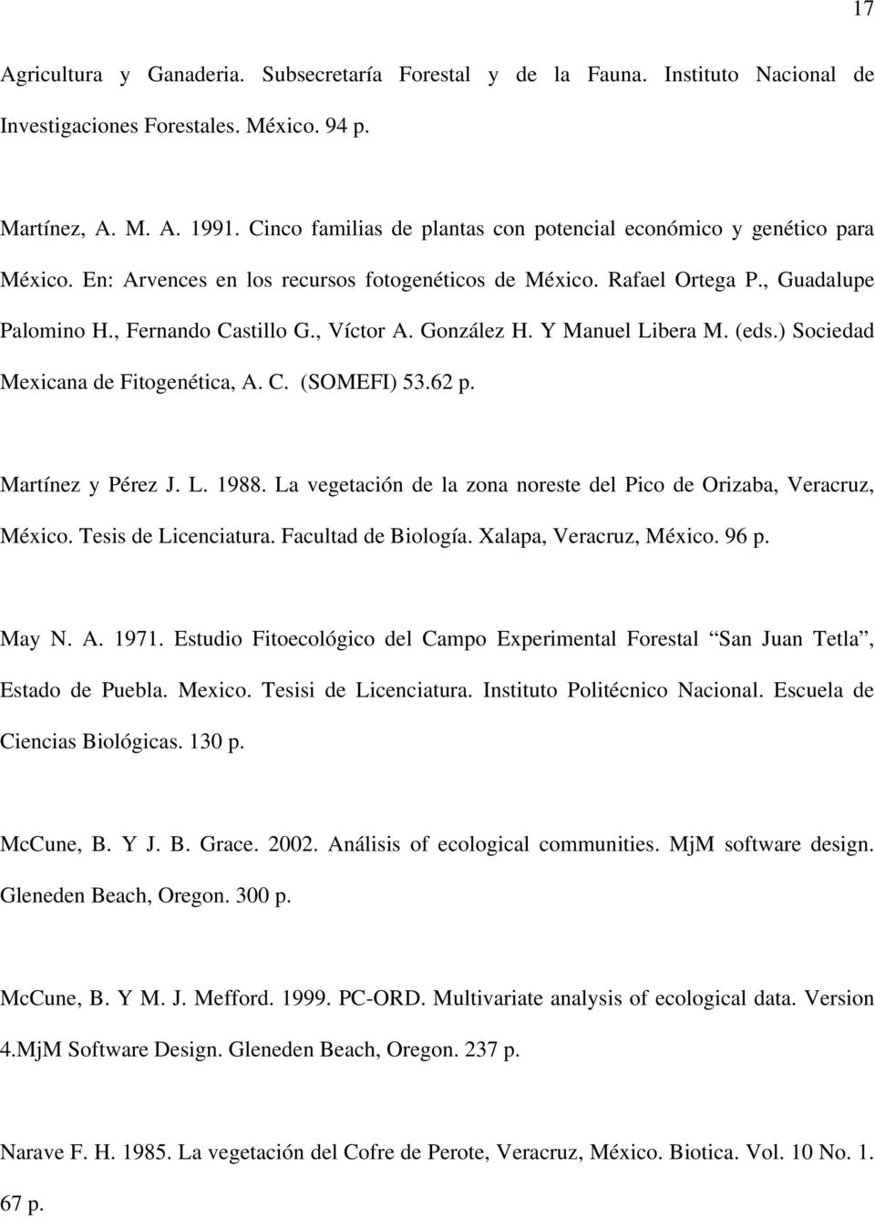 González H. Y Manuel Libera M. (eds.) Sociedad Mexicana de Fitogenética, A. C. (SOMEFI) 53.62 p. Martínez y Pérez J. L. 1988. La vegetación de la zona noreste del Pico de Orizaba, Veracruz, México.