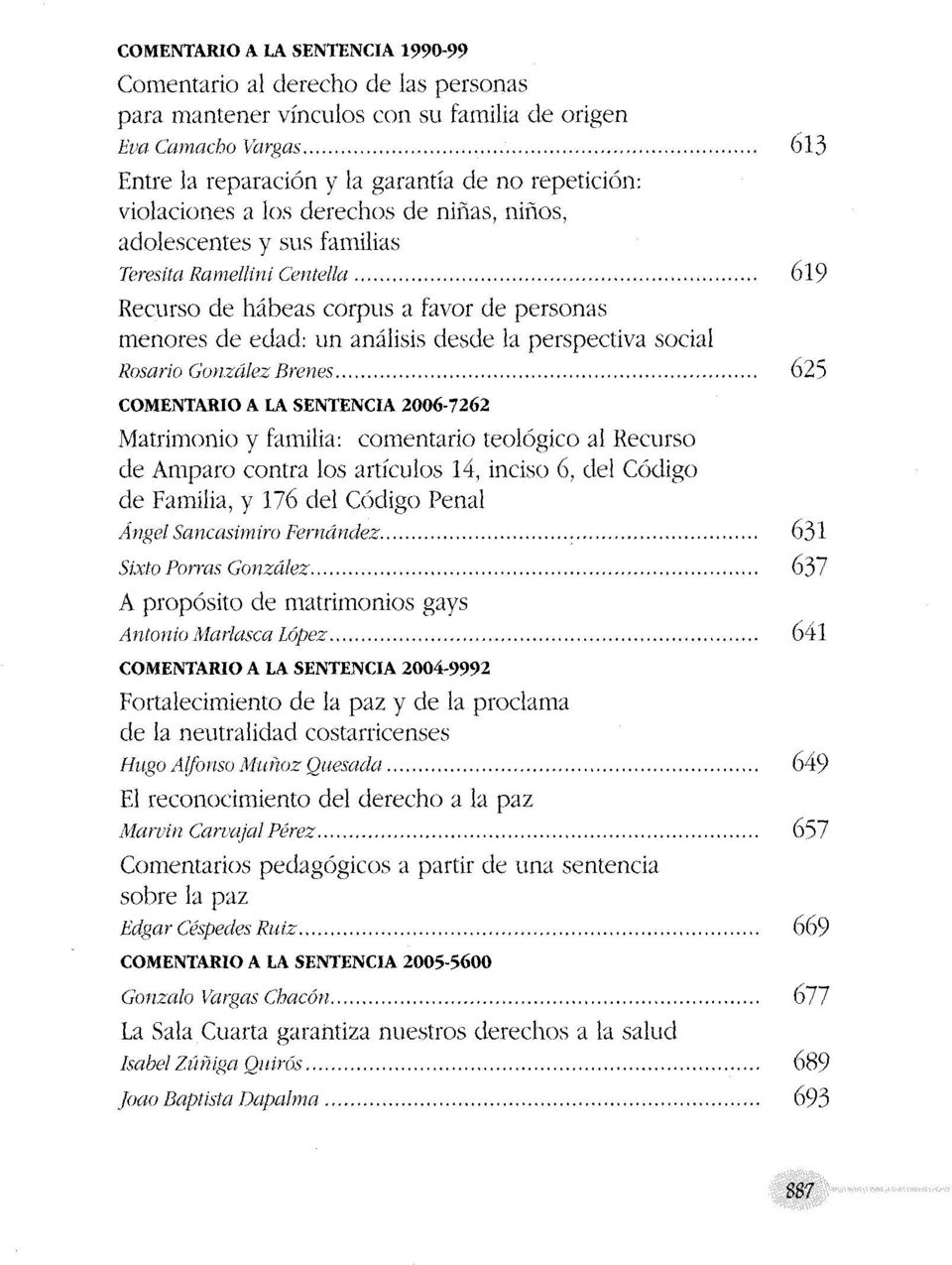 .. 619 Recurso de hábeas corpus a favor de personas menores de edad: un análisis desde la perspectiva social Rosario GonzálezBrenes.
