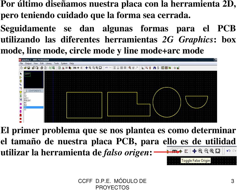 Seguidamente se dan algunas formas para el PCB utilizando las diferentes herramientas 2G Graphics: box
