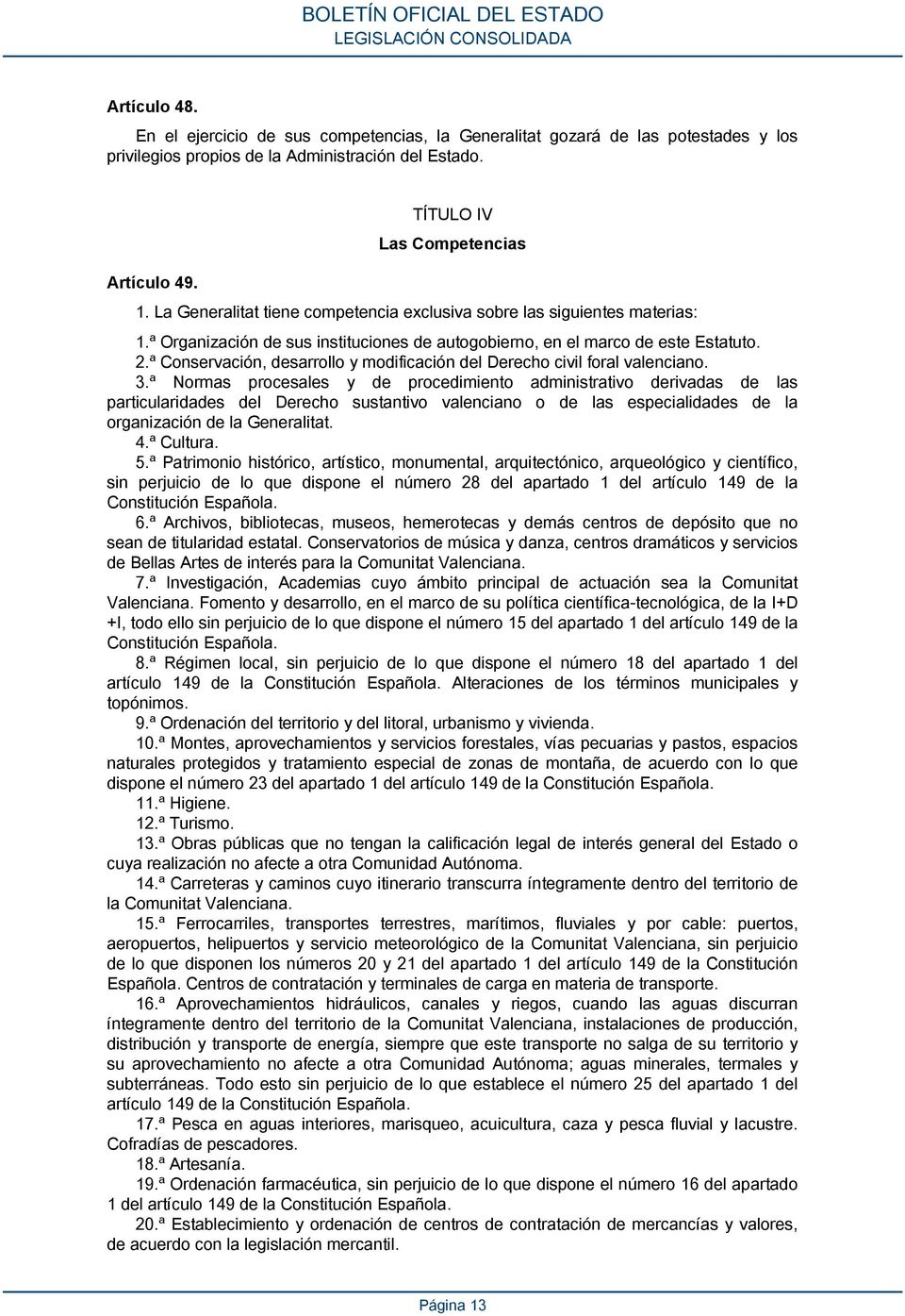 ª Conservación, desarrollo y modificación del Derecho civil foral valenciano. 3.