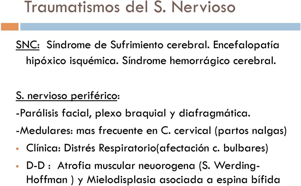 -Medulares: mas frecuente en C. cervical (partos nalgas) Clínica: Distrés Respiratorio(afectación c.