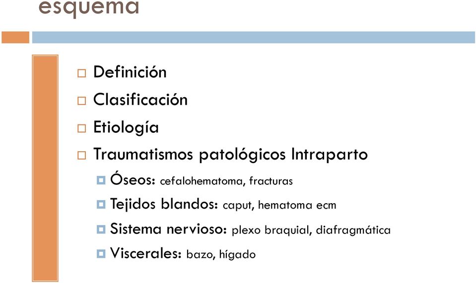 Tejidos blandos: caput, hematoma ecm Sistema nervioso: