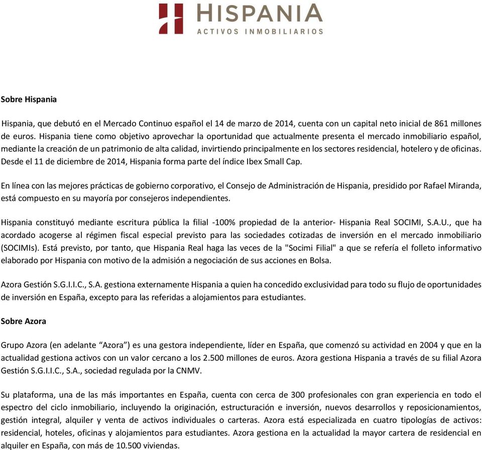 los sectores residencial, hotelero y de oficinas. Desde el 11 de diciembre de 2014, Hispania forma parte del índice Ibex Small Cap.