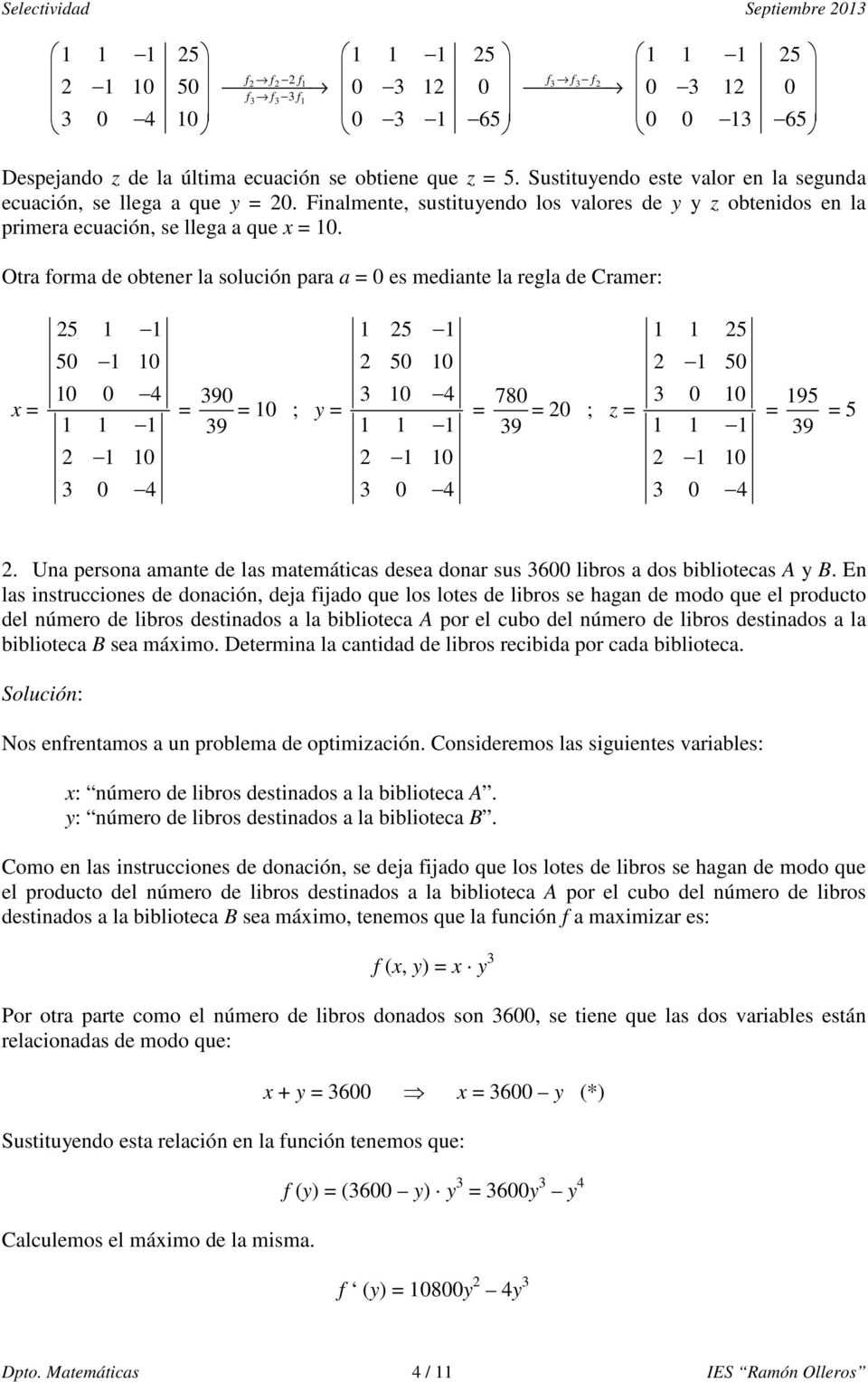 Otra forma de obtener la solución para a 0 es mediante la regla de Cramer: x 5 1 1 50 1 10 10 0 4 1 1 1 1 10 3 0 4 390 39 10 ; y 1 5 1 50 10 3 10 4 1 1 1 1 10 3 0 4 780 39 0 ; z 1 1 5 1 50 3 0 10 1 1