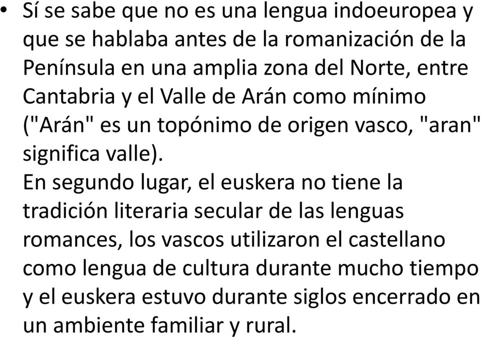 En segundo lugar, el euskera no tiene la tradición literaria secular de las lenguas romances, los vascos utilizaron el
