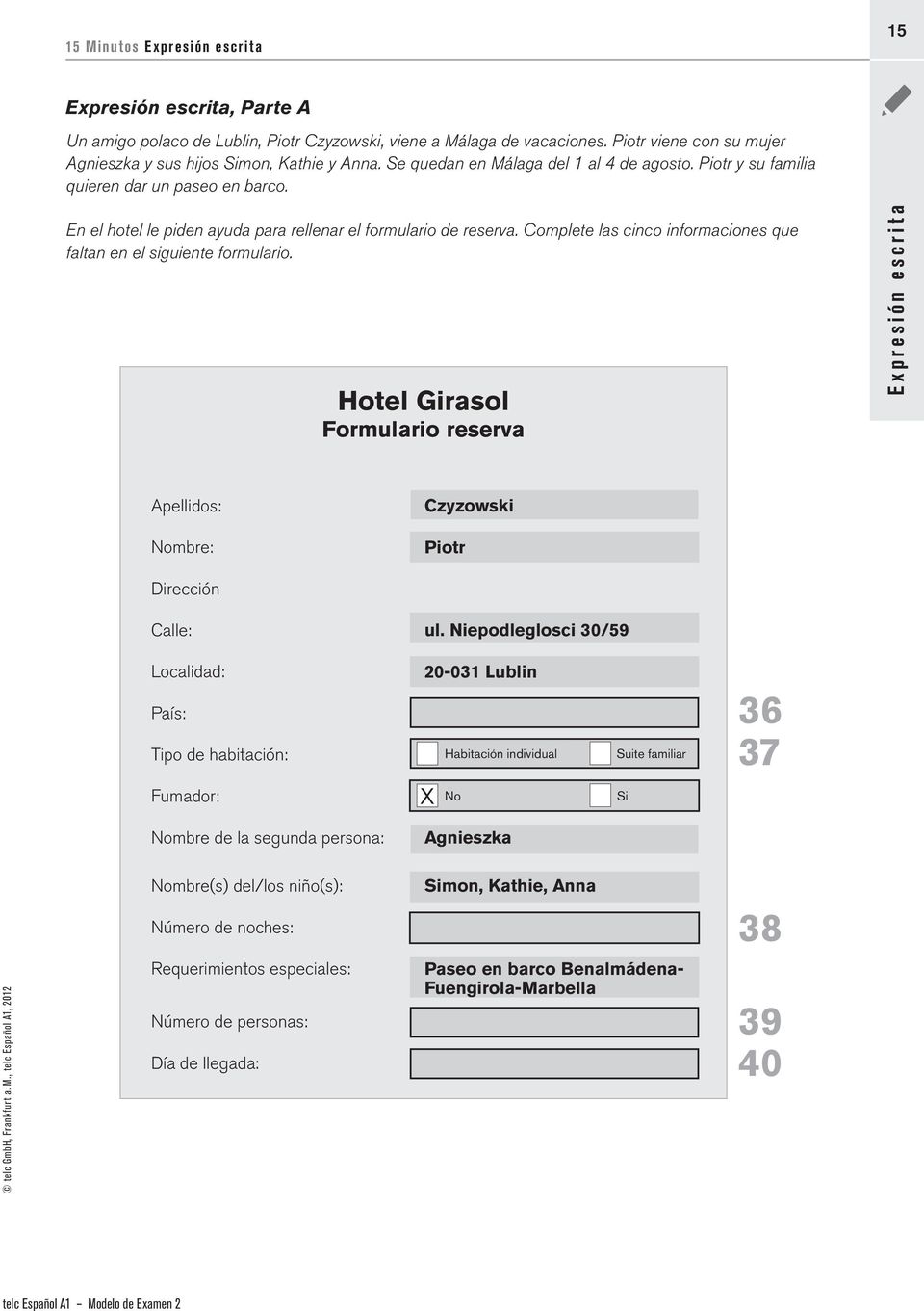En el hotel le piden ayuda para rellenar el formulario de reserva. Complete las cinco informaciones que faltan en el siguiente formulario.