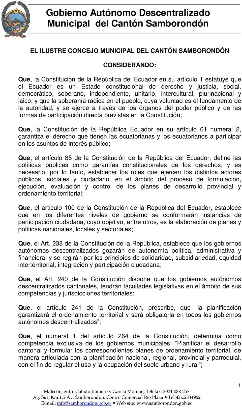 ejerce a través de los órganos del poder público y de las formas de participación directa previstas en la Constitución; Que, la Constitución de la República Ecuador en su artículo 61 numeral 2,
