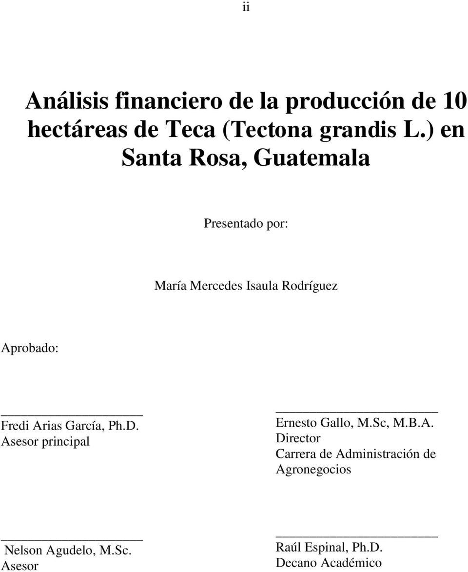 Fredi Arias García, Ph.D. Asesor principal Ernesto Gallo, M.Sc, M.B.A. Director Carrera de Administración de Agronegocios Nelson Agudelo, M.