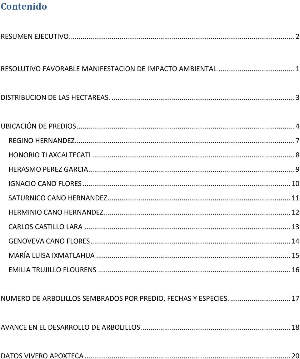 .. 10 SATURNICO CANO HERNANDEZ... 11 HERMINIO CANO HERNANDEZ... 12 CARLOS CASTILLO LARA... 13 GENOVEVA CANO FLORES... 14 MARÍA LUISA IXMATLAHUA.