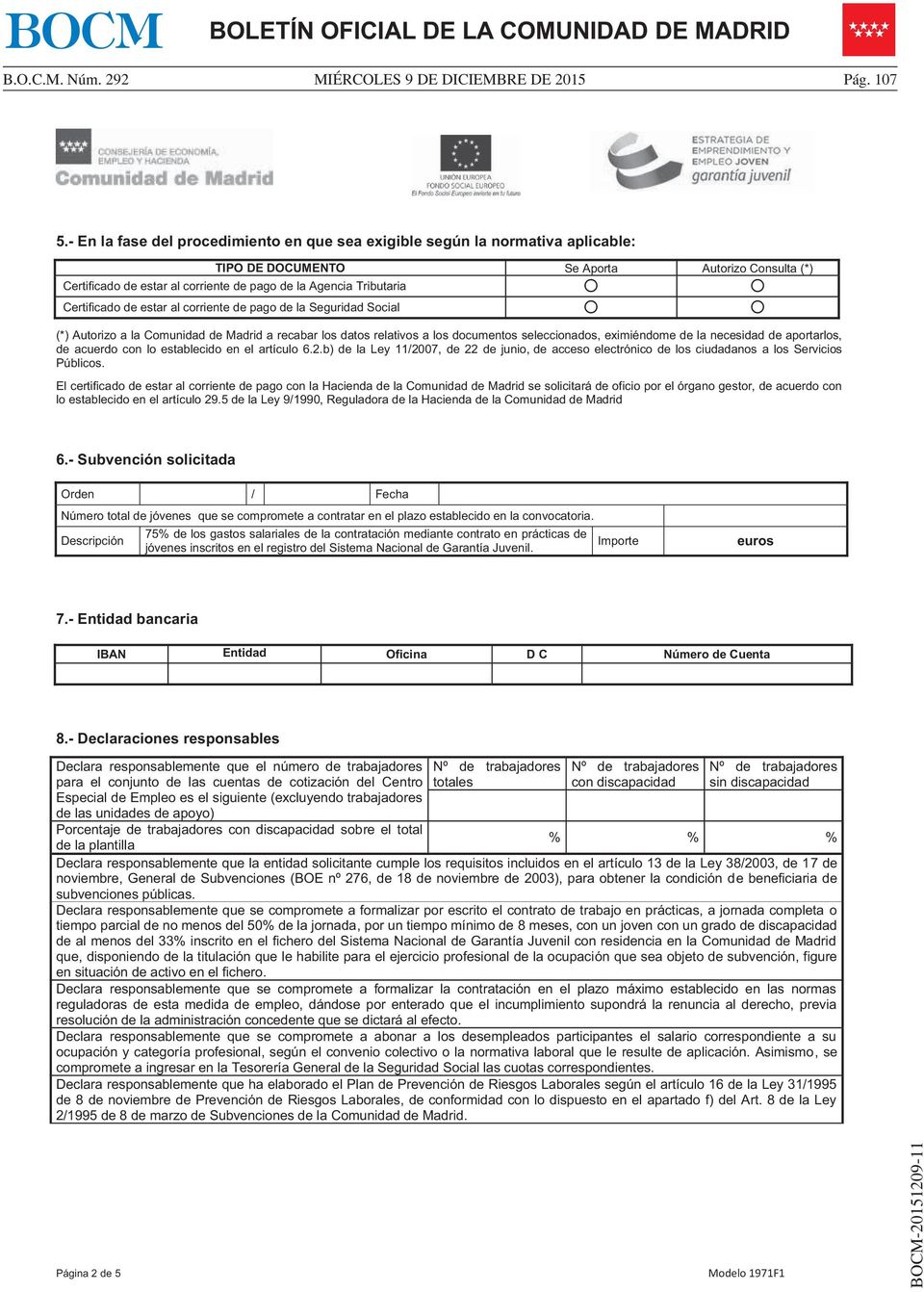 Certificado de estar al corriente de pago de la Seguridad Social (*) Autorizo a la Comunidad de Madrid a recabar los datos relativos a los documentos seleccionados, eximiéndome de la necesidad de
