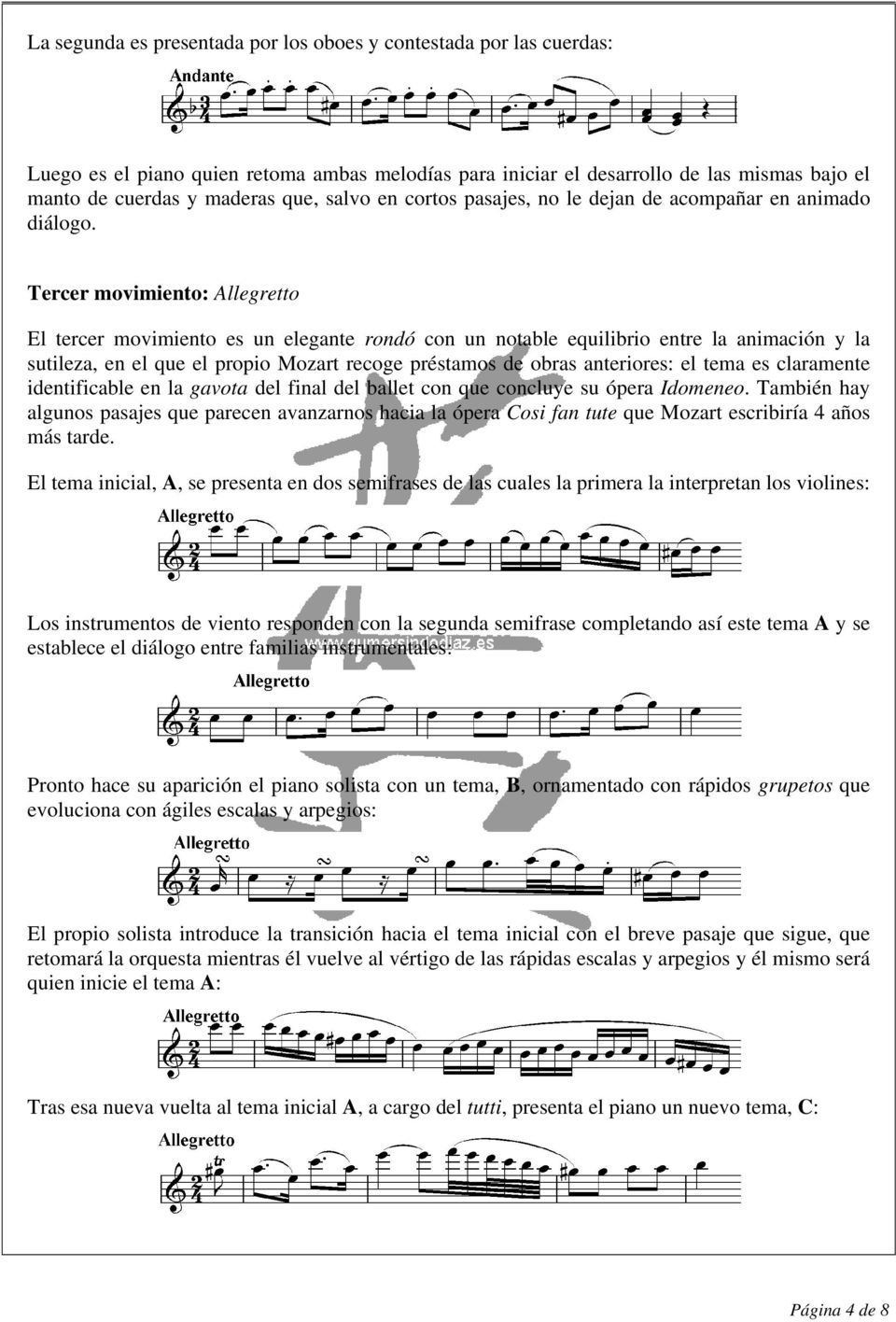 Tercer movimiento: Allegretto El tercer movimiento es un elegante rondó con un notable equilibrio entre la animación y la sutileza, en el que el propio Mozart recoge préstamos de obras anteriores: el