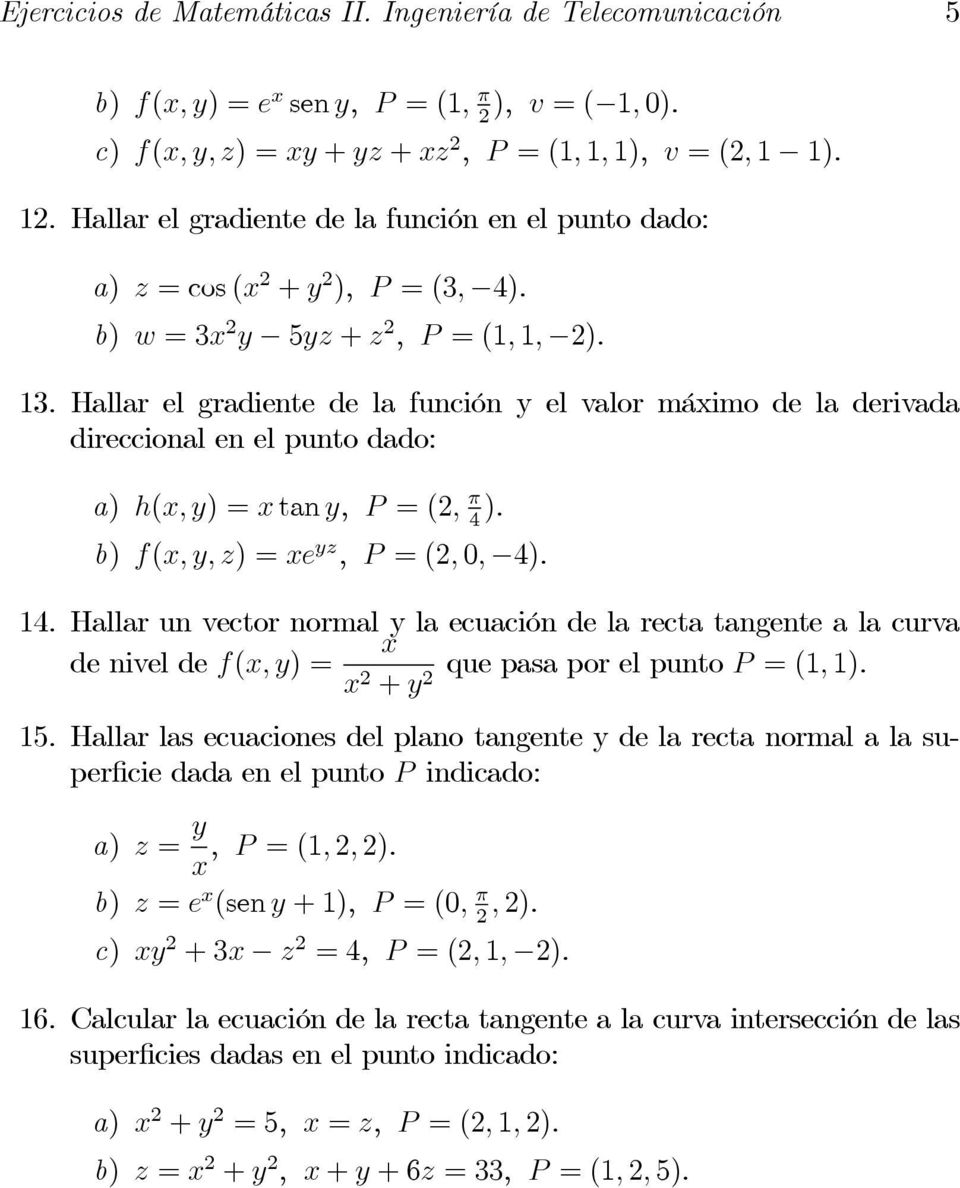 Hallar el gradiente de la función y el valor máximo de la derivada direccional en el punto dado: a) ( ) = tan, =(2 ). 4 ( ) =, =(2 0 4). 14.