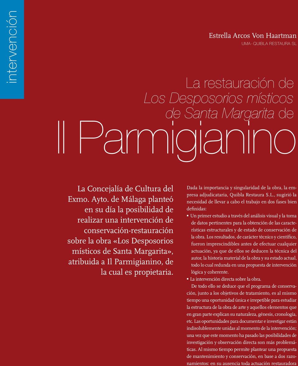 de Málaga planteó en su día la posibilidad de realizar una intervención de conservación-restauración sobre la obra «Los Desposorios místicos de Santa Margarita», atribuida a Il Parmigianino, de la