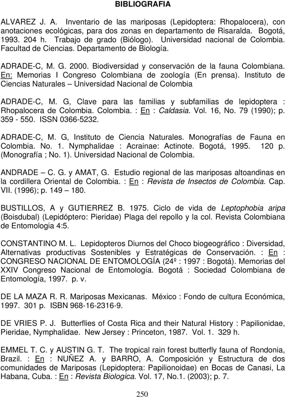 En: Memorias I Congreso Colombiana de zoología (En prensa). Instituto de Ciencias Naturales Universidad Nacional de Colombia ADRADE-C, M.