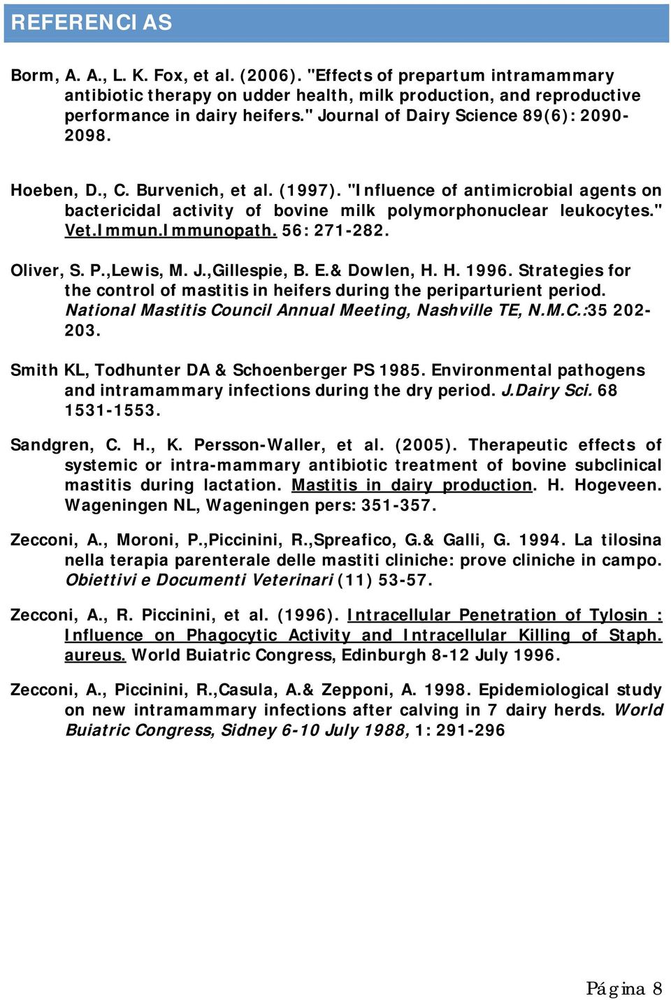 Immun.Immunopath. 56: 271-282. Oliver, S. P.,Lewis, M. J.,Gillespie, B. E.& Dowlen, H. H. 1996. Strategies for the control of mastitis in heifers during the periparturient period.