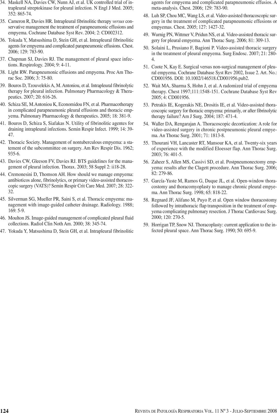 Tokuda Y, Matsushima D, Stein GH, et al. Intrapleural fibrinolitic agents for empyema and complicated parapneumonic effusions. Chest. 2006; 129: 783-90. 37. Chapman SJ, Davies RJ.