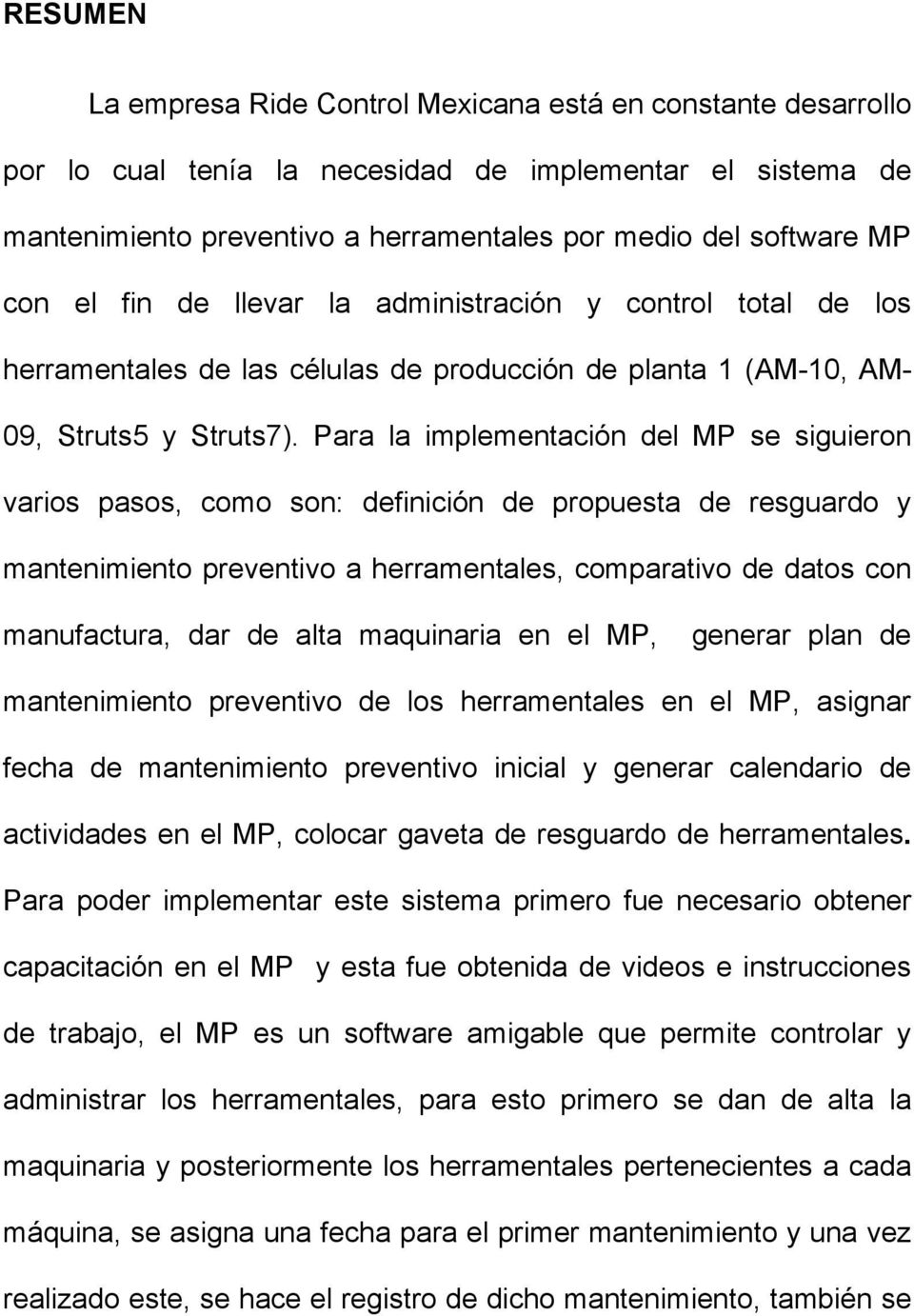 Para la implementación del MP se siguieron varios pasos, como son: definición de propuesta de resguardo y mantenimiento preventivo a herramentales, comparativo de datos con manufactura, dar de alta