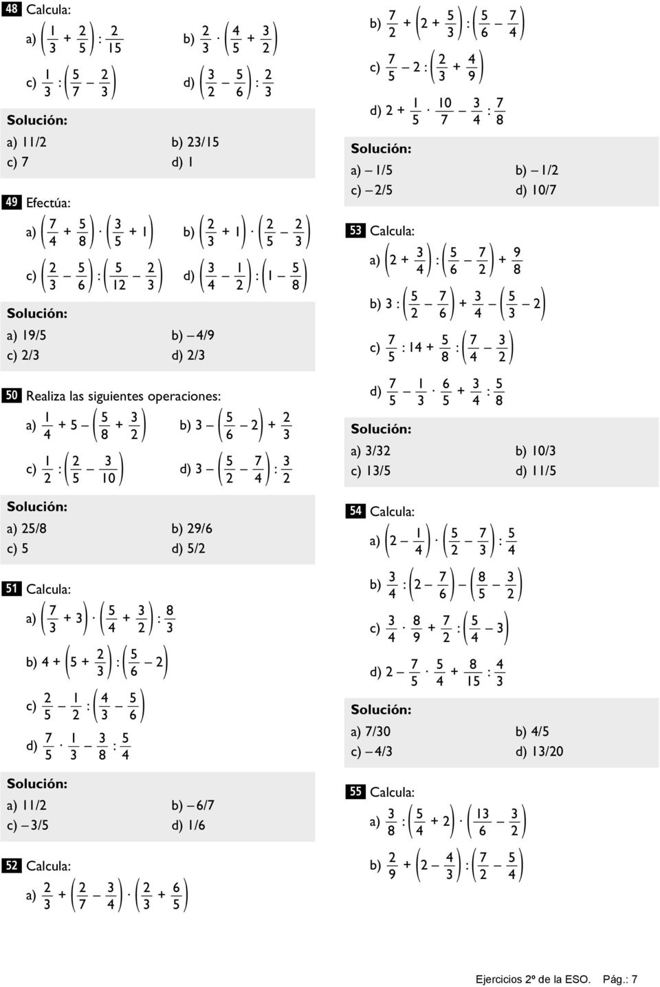+ : 6 ) c) : ( + 9 ) 1 10 d) + : a) 1/ b) 1/ c) / d) 10/ Calcula: a) ( ) ( + : 6 ) + b) : ( ) ( + 6 ) c) : 1 + : ( 8 ) 1 6 d) + : a) / b) 10/ c) 1/ d) 11/ Calcula: 1 a) ( ) ( ) : b) : ( )