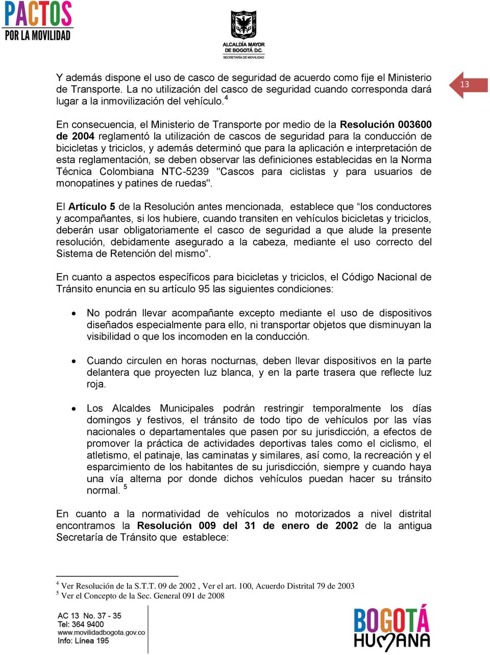 determinó que para la aplicación e interpretación de esta reglamentación, se deben observar las definiciones establecidas en la Norma Técnica Colombiana NTC-5239 "Cascos para ciclistas y para