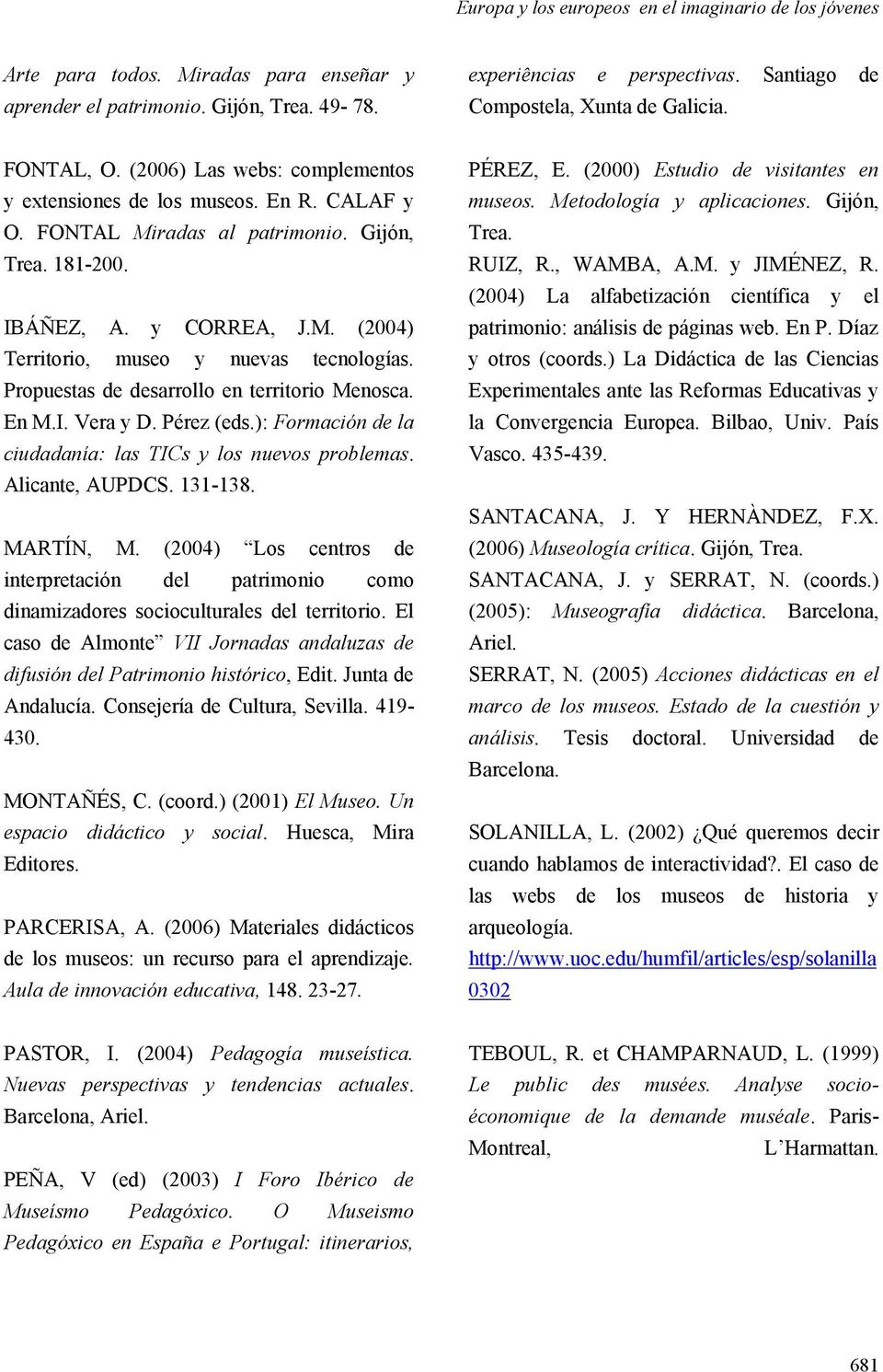 y CORREA, J.M. (2004) Territorio, museo y nuevas tecnologías. Propuestas de desarrollo en territorio Menosca. En M.I. Vera y D. Pérez (eds.