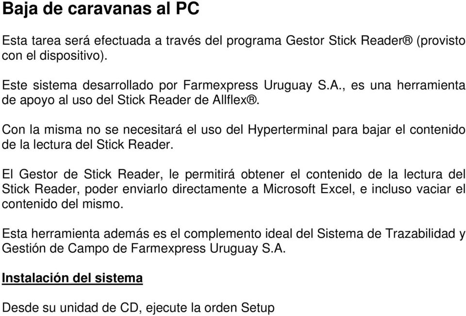 El Gestor de Stick Reader, le permitirá obtener el contenido de la lectura del Stick Reader, poder enviarlo directamente a Microsoft Excel, e incluso vaciar el contenido del mismo.