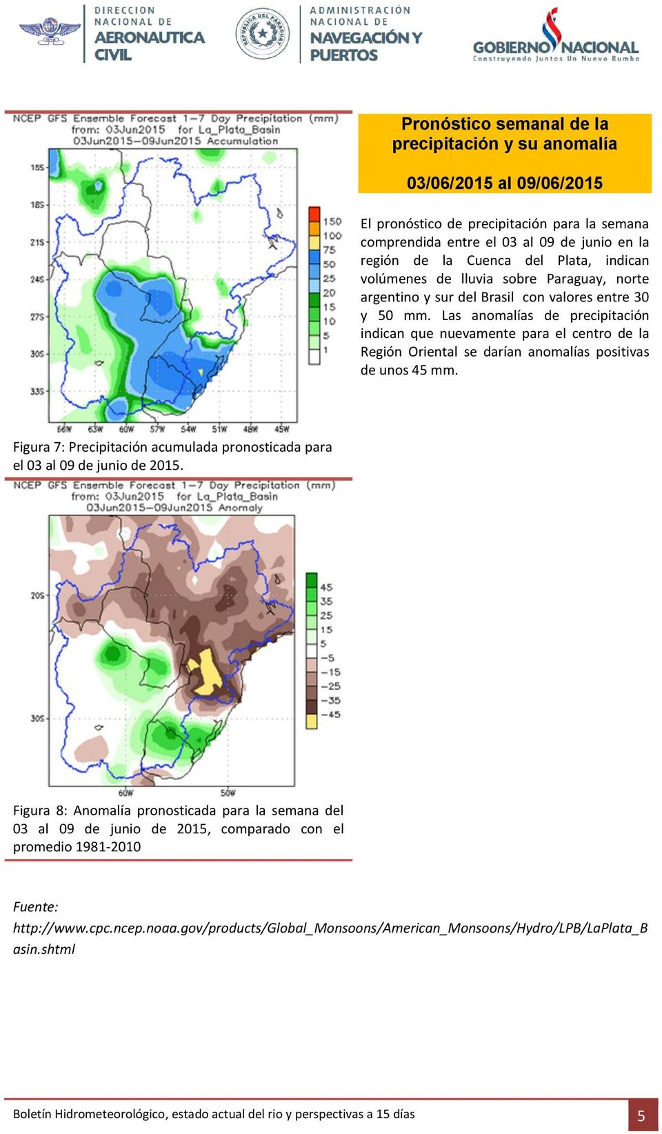 Las anomalías de precipitación indican que nuevamente para el centro de la Región Oriental se darían anomalías positivas de unos 45 mm.