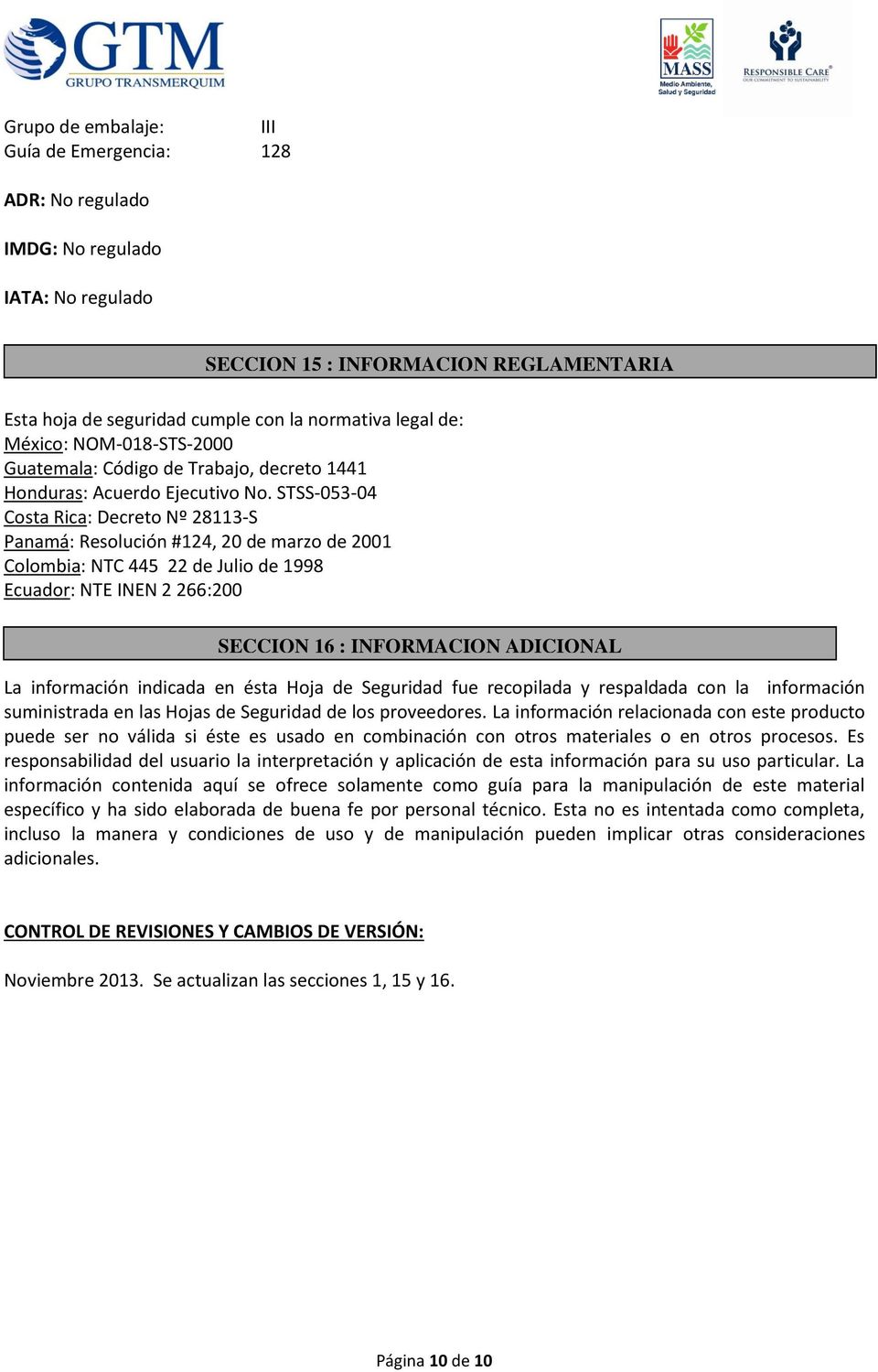 STSS-053-04 Costa Rica: Decreto Nº 28113-S Panamá: Resolución #124, 20 de marzo de 2001 Colombia: NTC 445 22 de Julio de 1998 Ecuador: NTE INEN 2 266:200 SECCION 16 : INFORMACION ADICIONAL La