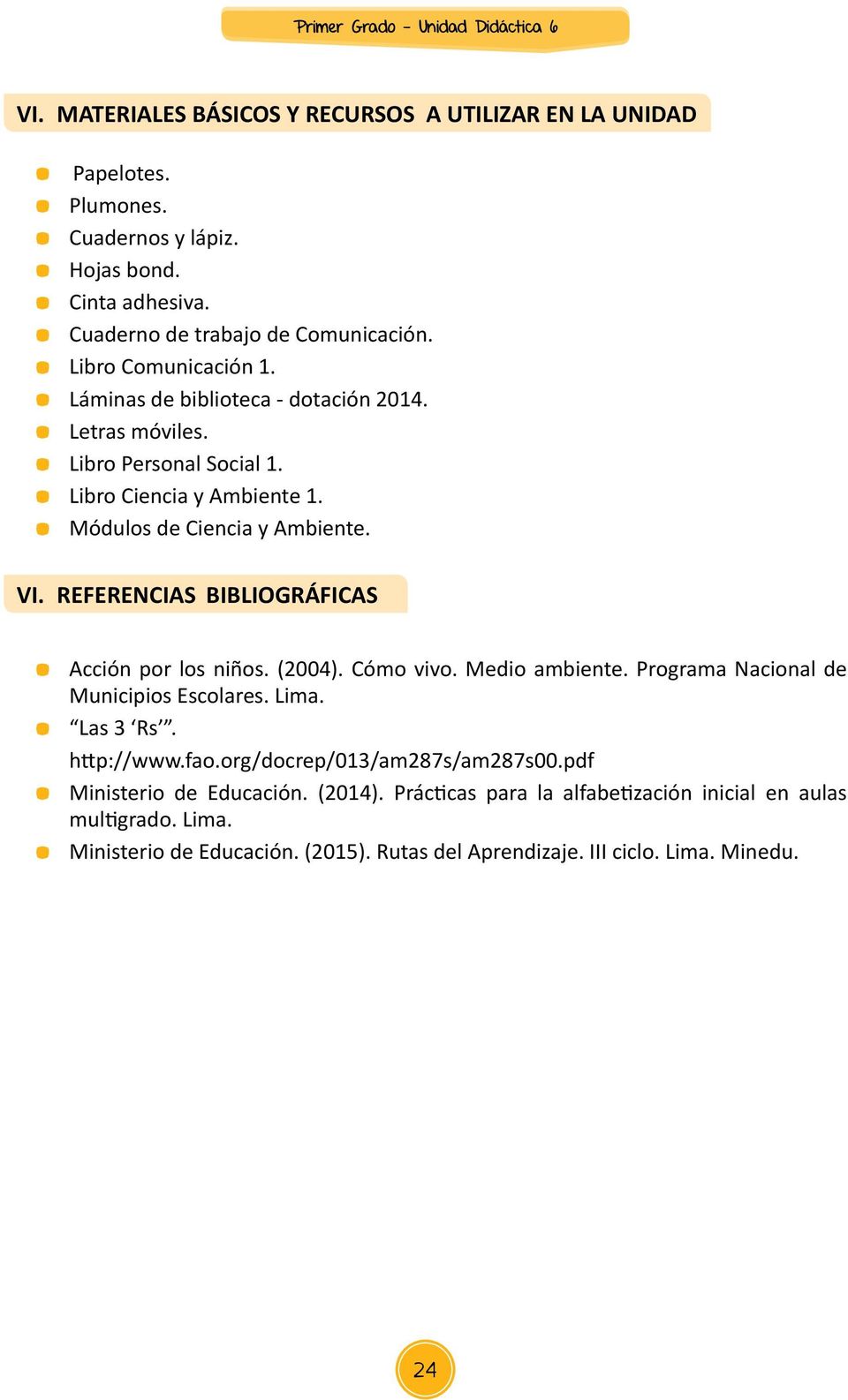 REFERENCIAS BIBLIOGRÁFICAS Acción por los niños. (2004). Cómo vivo. Medio ambiente. Programa Nacional de Municipios Escolares. Lima. Las 3 Rs. http://www.fao.