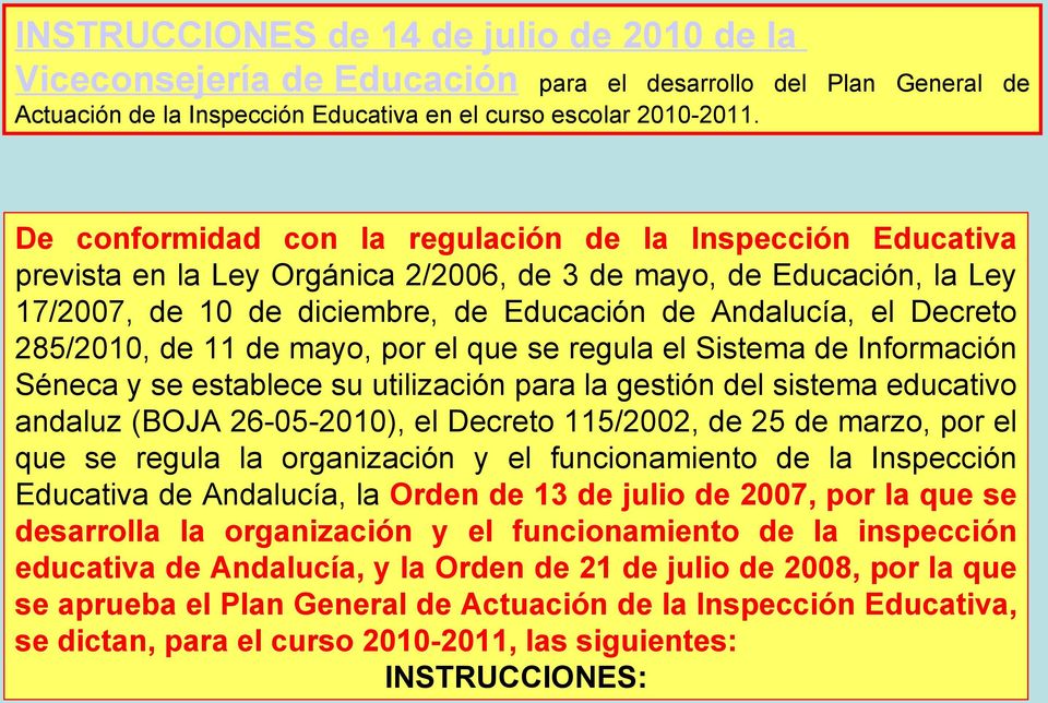 285/2010, de 11 de mayo, por el que se regula el Sistema de Información Séneca y se establece su utilización para la gestión del sistema educativo andaluz (BOJA 26-05-2010), el Decreto 115/2002, de