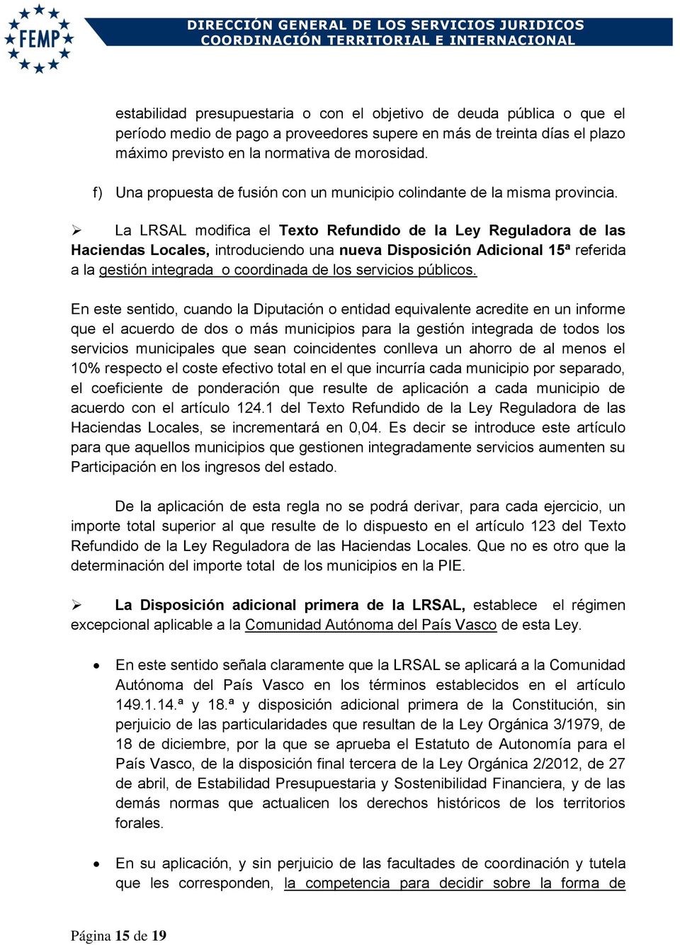 La LRSAL modifica el Texto Refundido de la Ley Reguladora de las Haciendas Locales, introduciendo una nueva Disposición Adicional 15ª referida a la gestión integrada o coordinada de los servicios