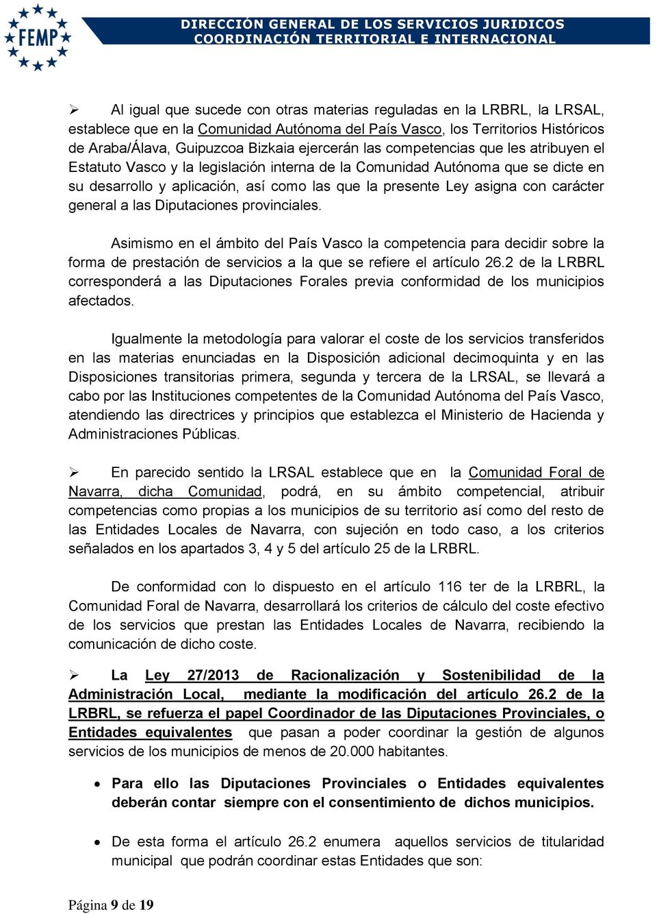 general a las Diputaciones provinciales. Asimismo en el ámbito del País Vasco la competencia para decidir sobre la forma de prestación de servicios a la que se refiere el artículo 26.