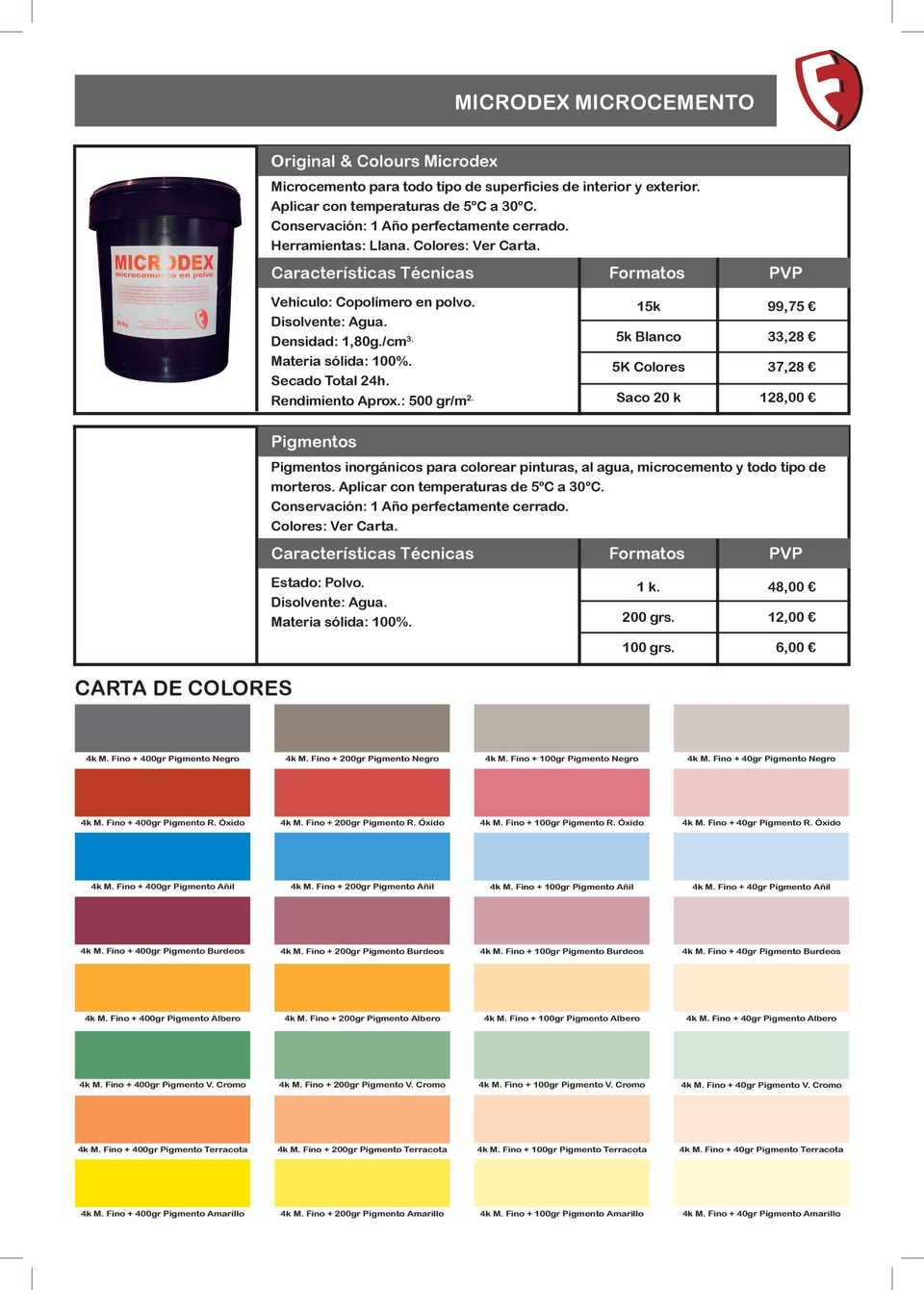 15k 5k Blanco 5K Colores Saco 20 k 99,75 33,28 37,28 128,00 Pigmentos Pigmentos inorgánicos para colorear pinturas, al agua, microcemento y todo tipo de morteros.