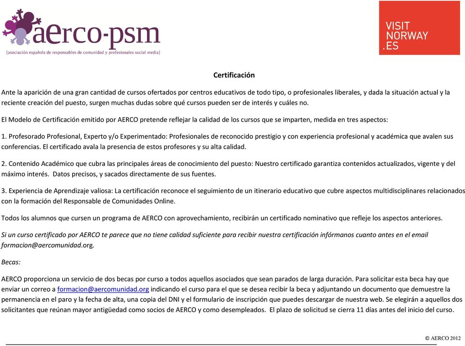 El Modelo de Certificación emitido por AERCO pretende reflejar la calidad de los cursos que se imparten, medida en tres aspectos: 1.