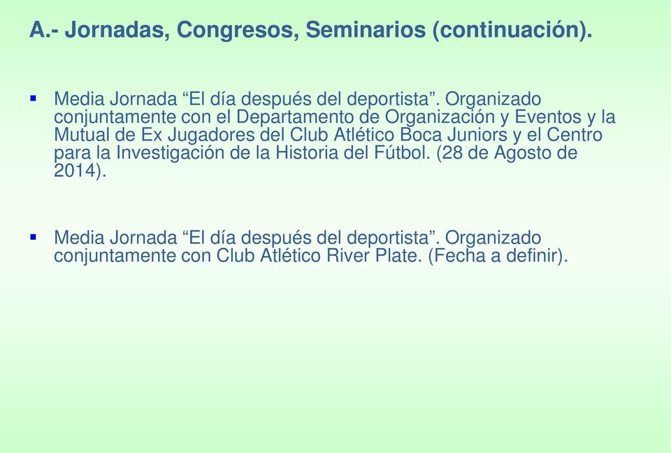 Atlético Boca Juniors y el Centro para la Investigación de la Historia del Fútbol. (28 de Agosto de 2014).
