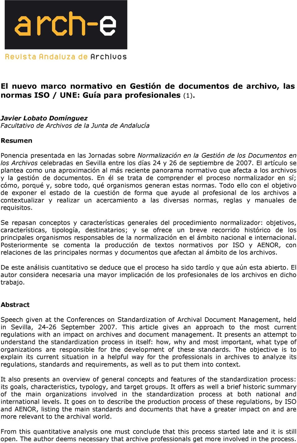 Sevilla entre los días 24 y 26 de septiembre de 2007. l artículo se plantea como una aproximación al más reciente panorama normativo que afecta a los archivos y la gestión de documentos.