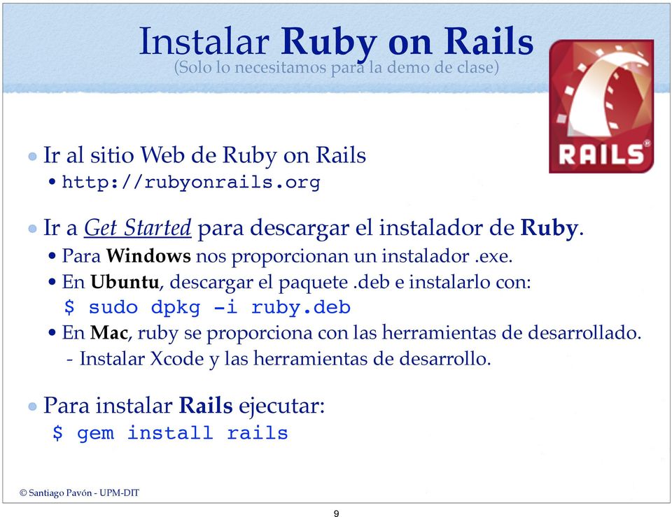 En Ubuntu, descargar el paquete.deb e instalarlo con: $ sudo dpkg -i ruby.