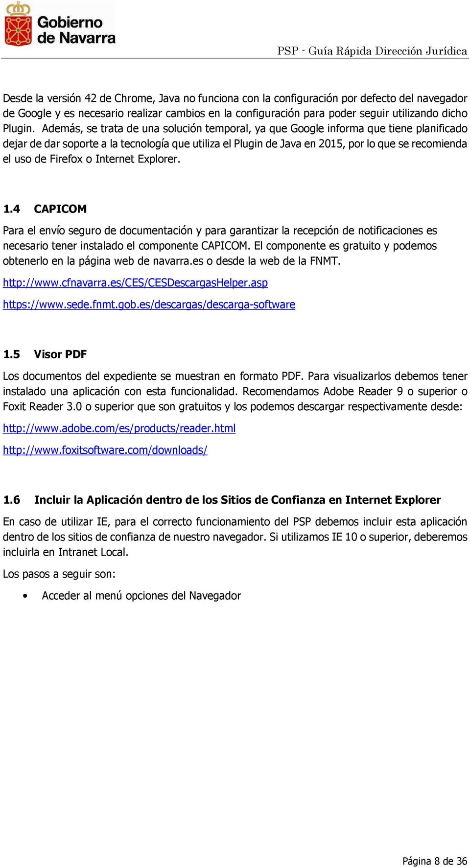 Firefox o Internet Explorer. 1.4 CAPICOM Para el envío seguro de documentación y para garantizar la recepción de notificaciones es necesario tener instalado el componente CAPICOM.