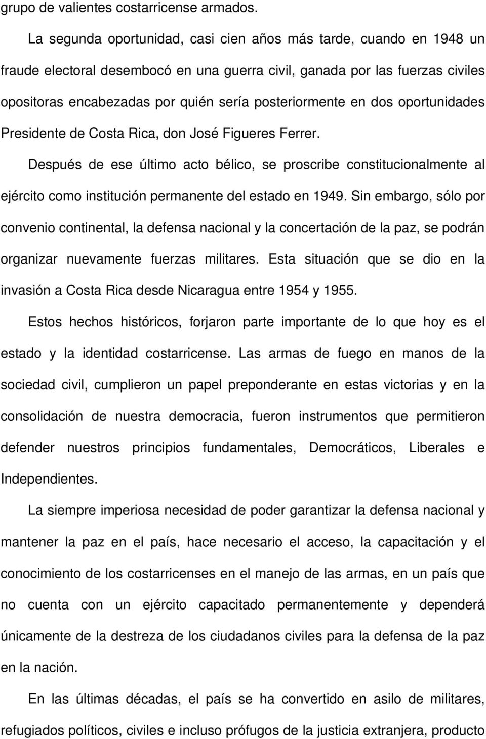 posteriormente en dos oportunidades Presidente de Costa Rica, don José Figueres Ferrer.