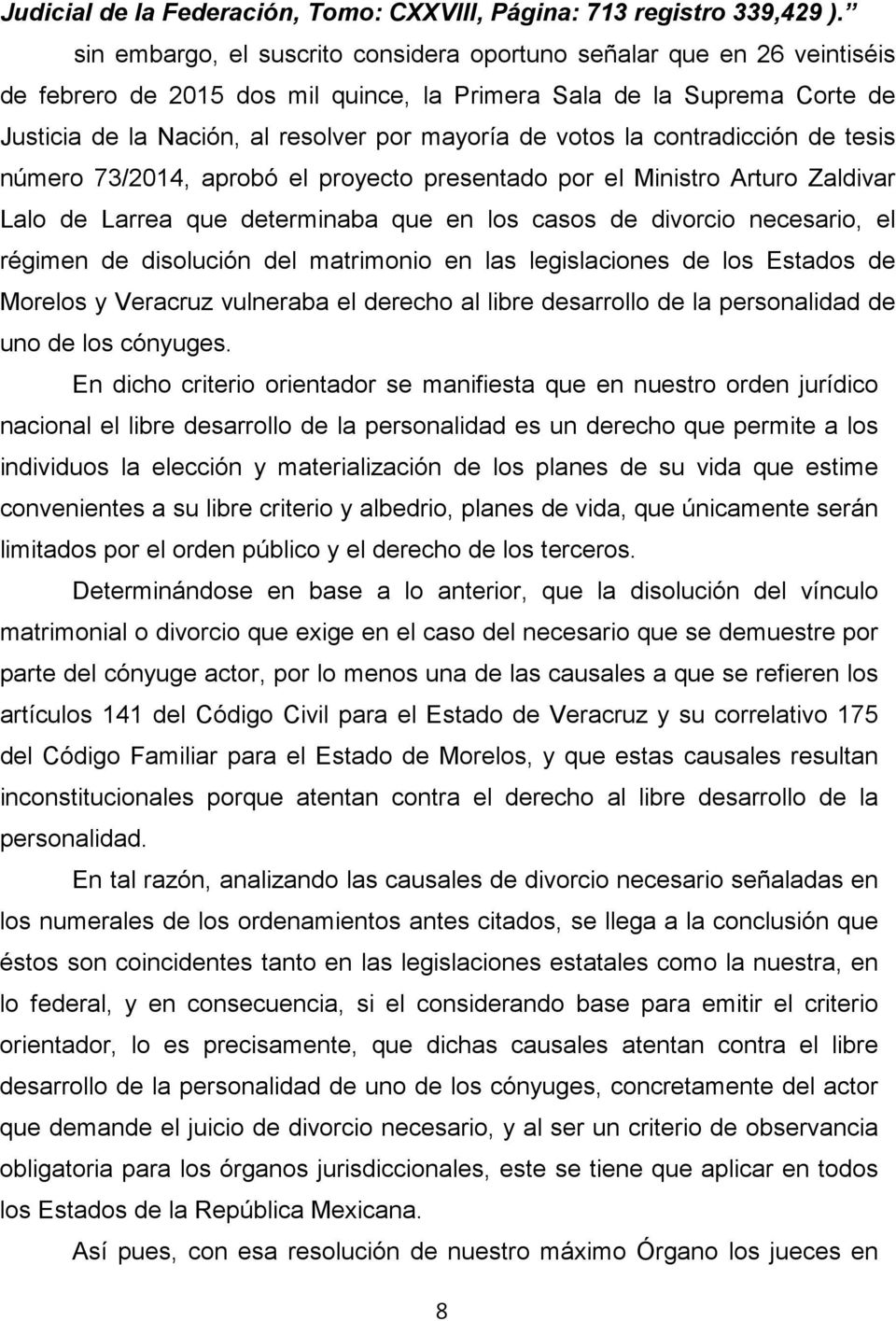 votos la contradicción de tesis número 73/2014, aprobó el proyecto presentado por el Ministro Arturo Zaldivar Lalo de Larrea que determinaba que en los casos de divorcio necesario, el régimen de