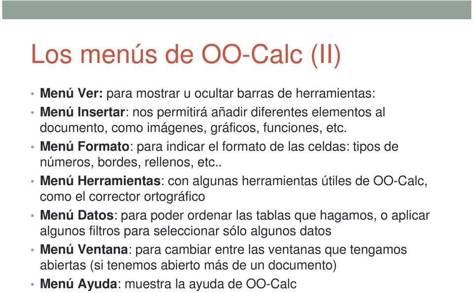 . Menú Herramientas: con algunas herramientas útiles de OO-Calc, como el corrector ortográfico Menú Datos: para poder ordenar las tablas que hagamos, o aplicar